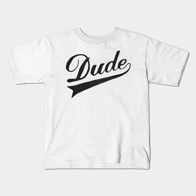 Dude Kids T-Shirt by speakerine